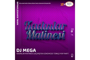 DJ Mega Kadınlar Matinesi Geçmişten Günümüze Türkçe Pop Parti Hayal Kahvesi Emaar Konser Bileti