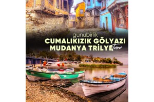Günübirlik Cumalıkızık Gölyazı Mudanya Trilye ve Bursa'nın Şirin Köyleri Turu